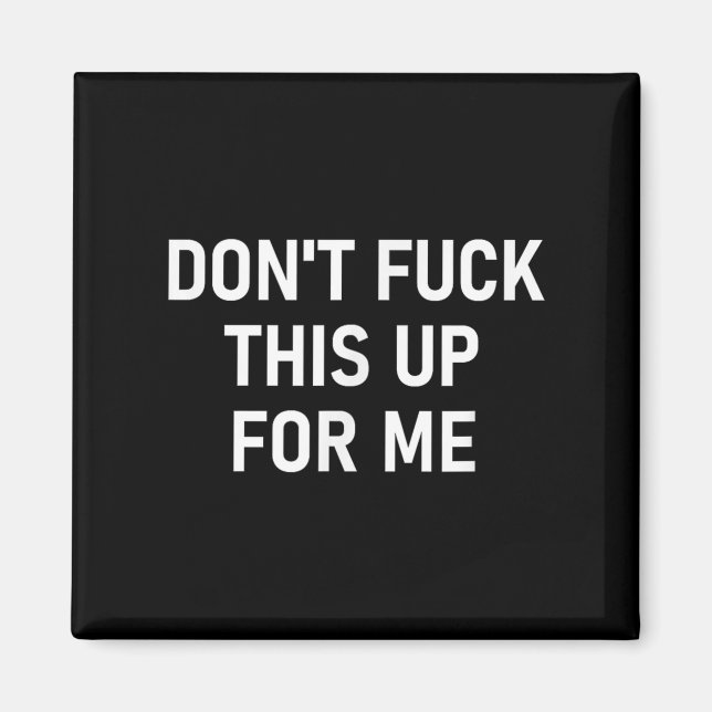 Don't For This Up For Me, Funny, Sarcastic, Joke,  Magnet (Front)