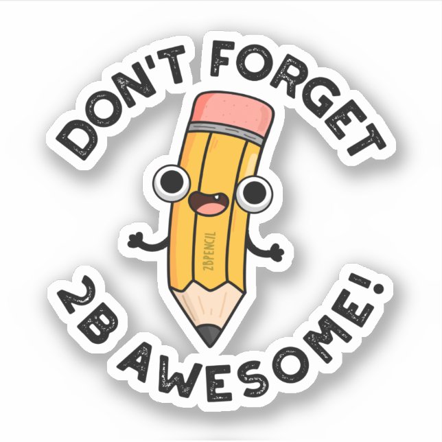 Don't Forget 2B Awesome Funny Pencil Pun  (Front)
