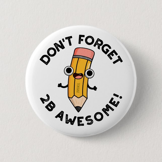 Don't Forget 2B Awesome Funny Pencil Pun  6 Cm Round Badge (Front)