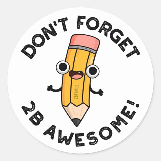 Don't Forget 2B Awesome Funny Pencil Pun  Classic Round Sticker (Front)