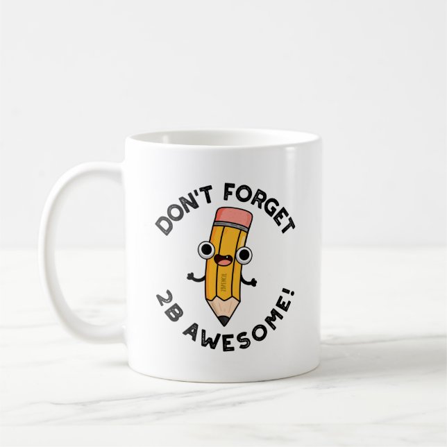 Don't Forget 2B Awesome Funny Pencil Pun  Coffee Mug (Left)