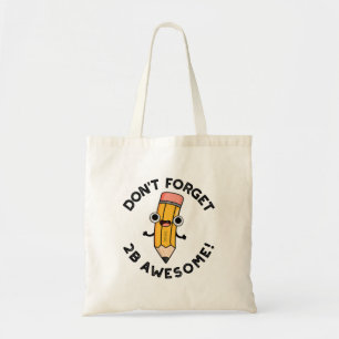 Don't Forget 2B Awesome Funny Pencil Pun Tote Bag
