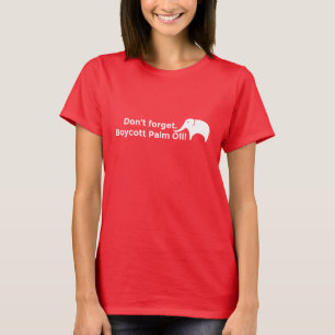 Don't forget. Boycott palm oil! T-Shirt