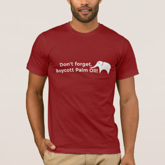 Don't forget. Boycott palm oil! T-Shirt