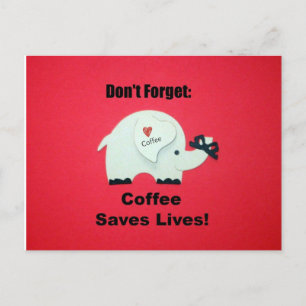 Don't Forget: Coffee Saves Lives! Postcard
