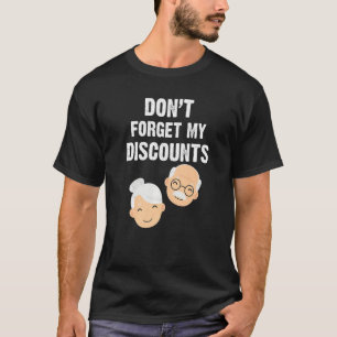Don't Forget Discounts Old People Gag Senior Citi T-Shirt