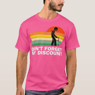 Don't Forget My Discount - Funny Old People Gag Gi T-Shirt
