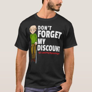 Dont Forget My Discount  Funny Old People Gag Gift T-Shirt