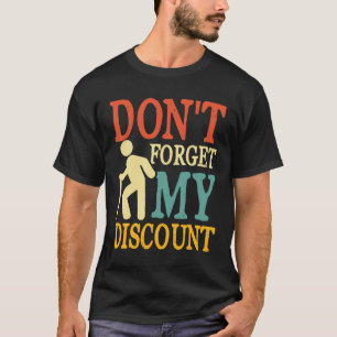 Don't Forget My Discount - Funny Old People T-Shirt