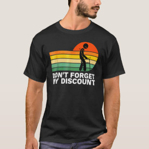 Don't Forget My Discount   Old People Gag T-Shirt