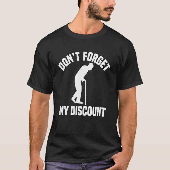 Don't Forget My Discount  Old People Gag T-Shirt (Front)