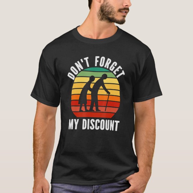 Don't Forget My Discount  Old People Gag Women Men T-Shirt (Front)