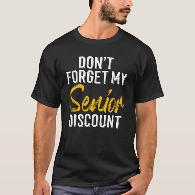 Don't Forget My Senior Discount Citizen Elderly T-Shirt (Front)