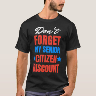 Don't Forget My Senior Discount Old People Gag Wom T-Shirt