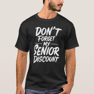 Don't Forget My Senior Discount T-Shirt