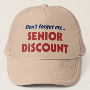 Don't forget my SENIOR DISCOUNT Trucker Hat