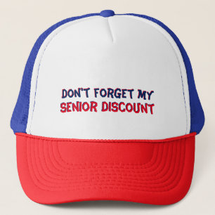 Don't forget my Senior Discount Trucker Hat