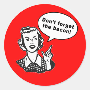 Don't Forget the Bacon! Fun Bacon Design Classic Round Sticker