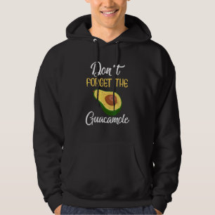 Don't Forget The Guacamole Avocado Men Women Hoodie