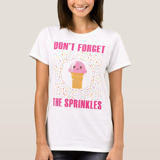 Don't Forget the Sprinkles Kawaii Ice Cream Shirt (Front)