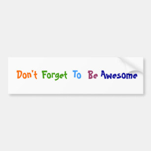 Don't Forget To Be Awesome Bumper Sticker
