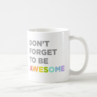 Don't Forget To Be Awesome Coffee Mug