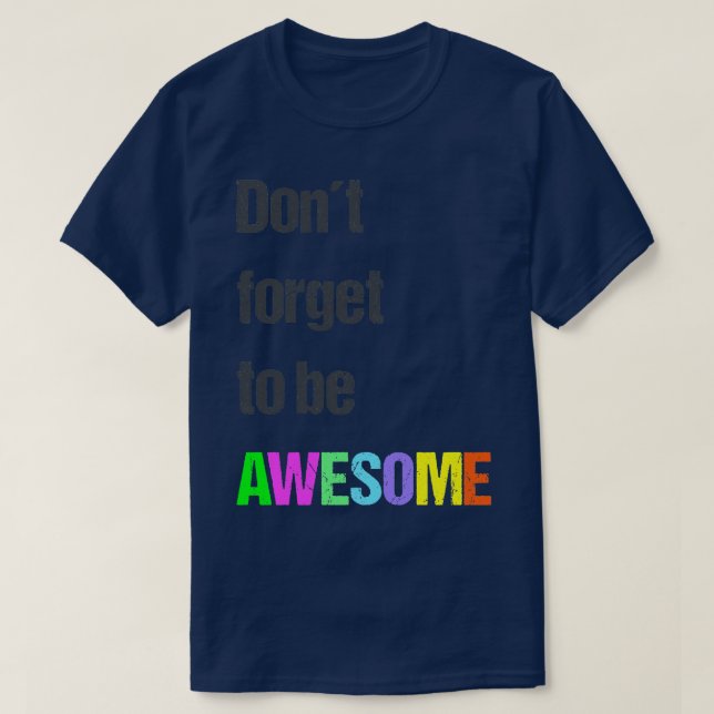 Dont Forget To Be Awesome Cool Gift Idea T-Shirt (Design Front)