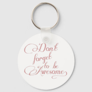 Don't Forget To Be Awesome Statement Keychain
