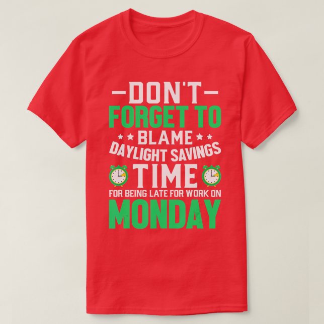 Dont Forget To Blame Daylight Savings Time Funny D T-Shirt (Design Front)