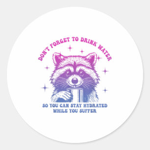 Dont Forget To Drink Water So You Can Stay Hydrate Classic Round Sticker