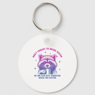 Dont Forget To Drink Water So You Can Stay Hydrate Key Ring