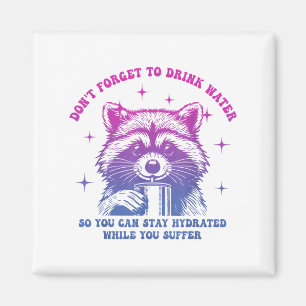 Dont Forget To Drink Water So You Can Stay Hydrate Magnet
