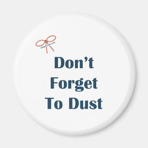 Don't Forget To Dust Reminders Magnet