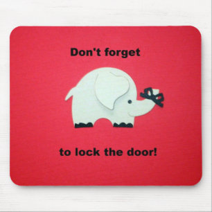 Don't forget to lock the door. mouse mat