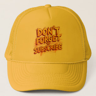 Don't Forget To Subscribe Trucker Hat