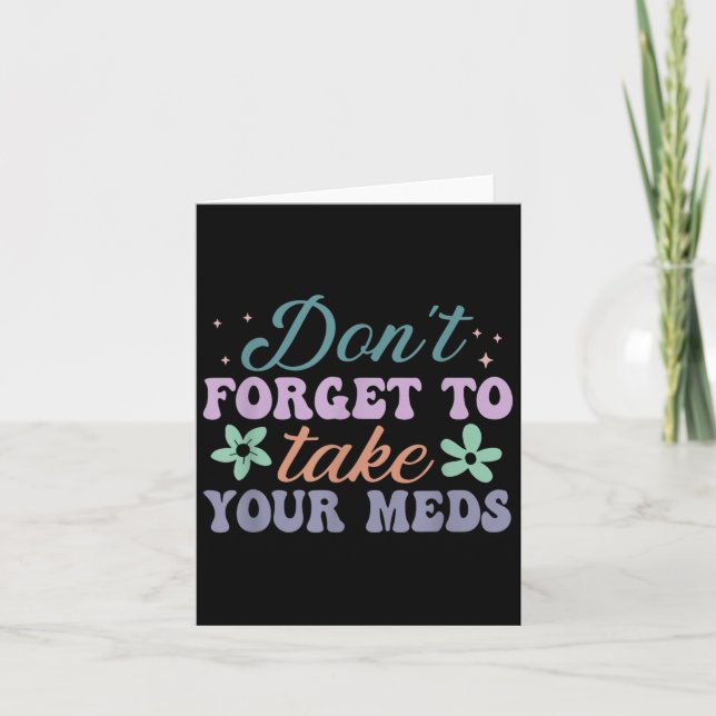 Don't Forget To Take Your Meds Funny Quote  Card (Front)