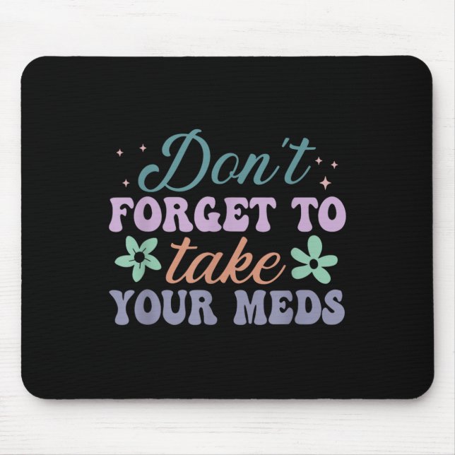 Don't Forget To Take Your Meds Funny Quote  Mouse Mat (Front)