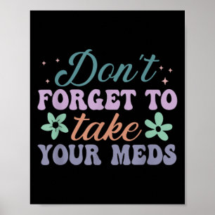 Don't Forget To Take Your Meds Funny Quote Poster