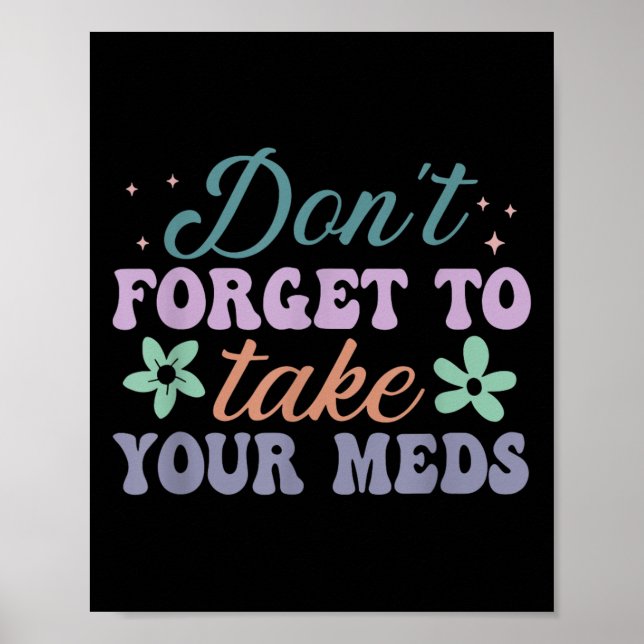 Don't Forget To Take Your Meds Funny Quote  Poster (Front)