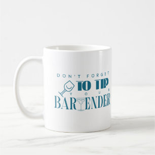 Don't Forget To Tip Your Bartender Funny Bar Humou Coffee Mug