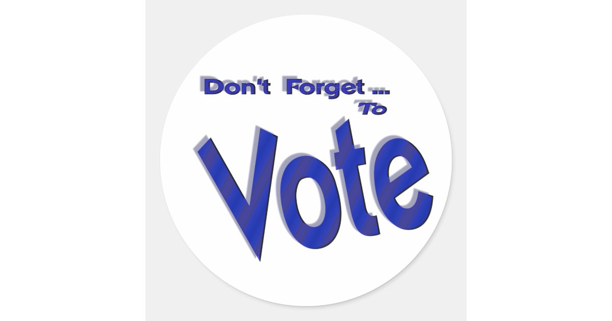 Don't Forget to Vote Classic Round Sticker | Zazzle