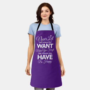 Don't Forget What You Have Be Happy Apron
