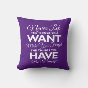 Don't Forget What You Have Be Happy Cushion