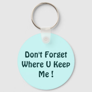 Don't Forget Where U Keep Me ! Key Ring