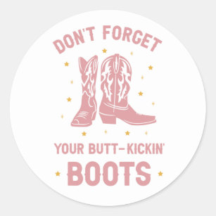 Don't Forget Your Boots Classic Round Sticker
