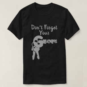 Don't Forget Your Greatness T-Shirt