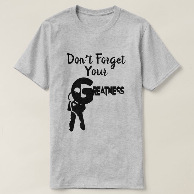 Don't Forget Your Greatness T-Shirt (Design Front)