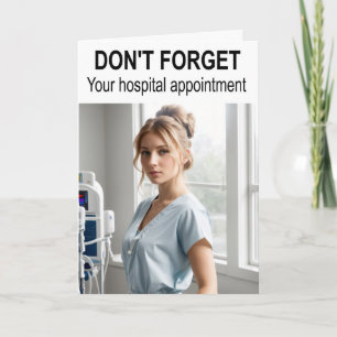 Don't forget your hospital appointment. card