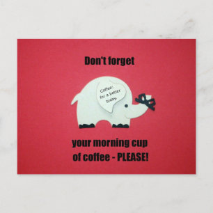 Don't forget your morning cup of coffee..please! postcard