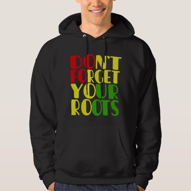 Don't Forget Your Roots-African American Hoodie (Front)